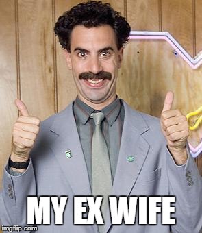 MY EX WIFE | image tagged in kitrnur | made w/ Imgflip meme maker