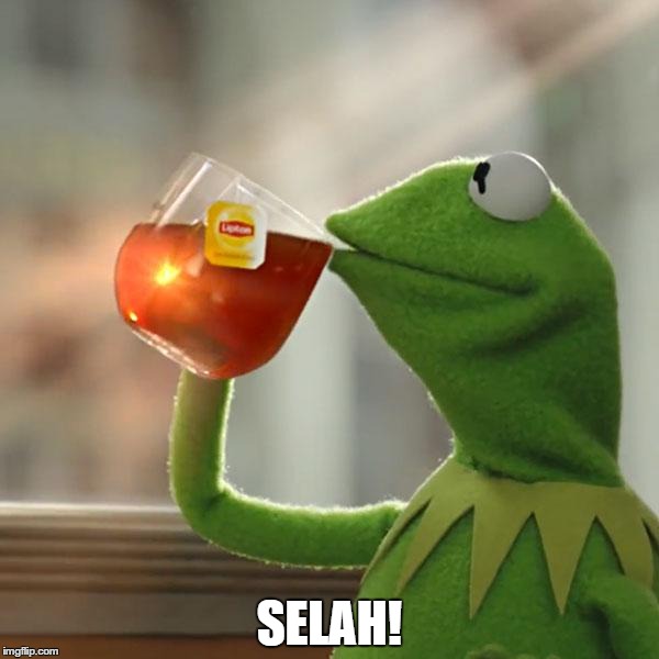 But That's None Of My Business | SELAH! | image tagged in memes,but thats none of my business,kermit the frog | made w/ Imgflip meme maker