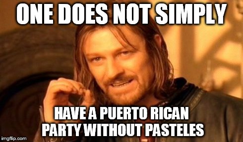 One Does Not Simply | ONE DOES NOT SIMPLY HAVE A PUERTO RICAN PARTY WITHOUT PASTELES | image tagged in memes,one does not simply | made w/ Imgflip meme maker