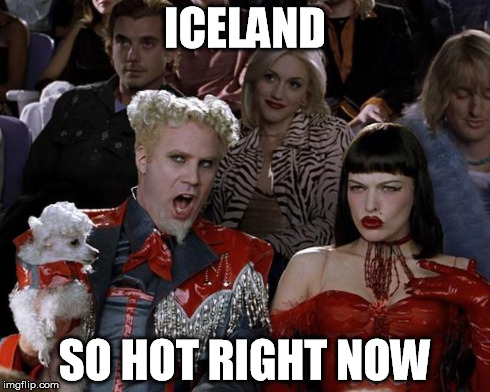 Mugatu So Hot Right Now Meme | ICELAND SO HOT RIGHT NOW | image tagged in memes,mugatu so hot right now | made w/ Imgflip meme maker