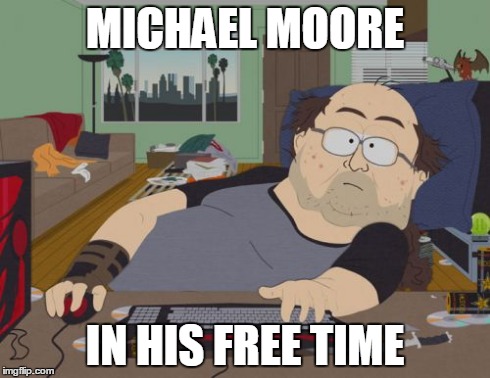 RPG Fan Meme | MICHAEL MOORE IN HIS FREE TIME | image tagged in memes,rpg fan | made w/ Imgflip meme maker