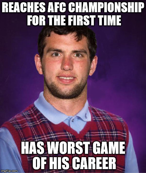 REACHES AFC CHAMPIONSHIP FOR THE FIRST TIME HAS WORST GAME OF HIS CAREER | image tagged in bad luck andrew | made w/ Imgflip meme maker