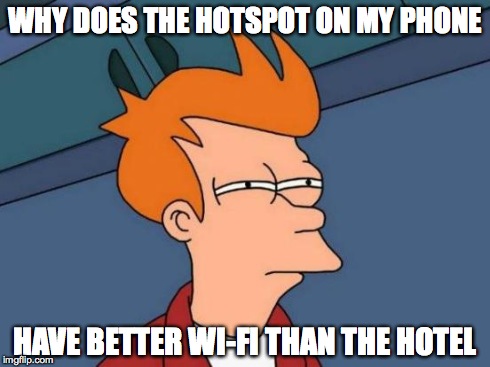 Futurama Fry | WHY DOES THE HOTSPOT ON MY PHONE HAVE BETTER WI-FI THAN THE HOTEL | image tagged in memes,futurama fry | made w/ Imgflip meme maker