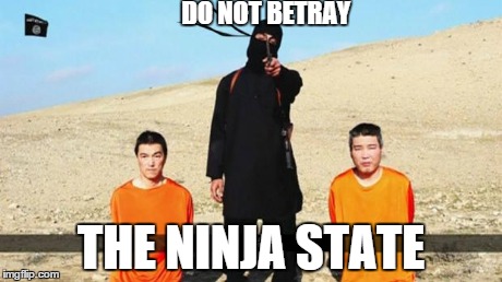 DO NOT BETRAY THE NINJA STATE | image tagged in ninjas | made w/ Imgflip meme maker