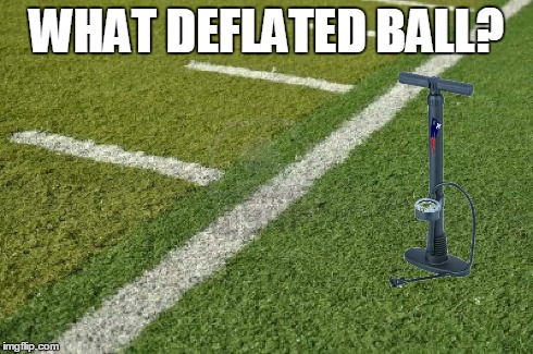 What Deflated Ball? | WHAT DEFLATED BALL? | image tagged in football newenglandpatriots | made w/ Imgflip meme maker