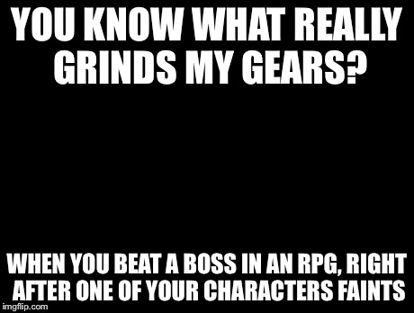 Peter Griffin News | YOU KNOW WHAT REALLY GRINDS MY GEARS? WHEN YOU BEAT A BOSS IN AN RPG, RIGHT AFTER ONE OF YOUR CHARACTERS FAINTS | image tagged in memes,peter griffin news | made w/ Imgflip meme maker