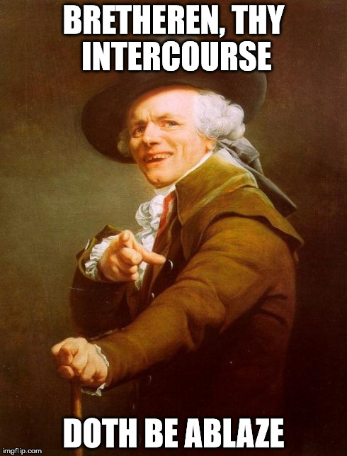 Joseph Ducreux Meme | BRETHEREN, THY INTERCOURSE DOTH BE ABLAZE | image tagged in memes,joseph ducreux | made w/ Imgflip meme maker