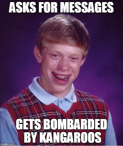 unlucky ginger kid | ASKS FOR MESSAGES GETS BOMBARDED BY KANGAROOS | image tagged in unlucky ginger kid | made w/ Imgflip meme maker