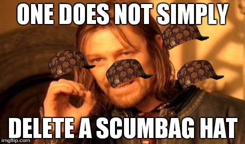 One Does Not Simply Meme | ONE DOES NOT SIMPLY DELETE A SCUMBAG HAT | image tagged in memes,one does not simply,scumbag | made w/ Imgflip meme maker