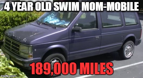 4 YEAR OLD SWIM MOM-MOBILE 189,000 MILES | made w/ Imgflip meme maker