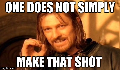 One Does Not Simply Meme | ONE DOES NOT SIMPLY MAKE THAT SHOT | image tagged in memes,one does not simply | made w/ Imgflip meme maker