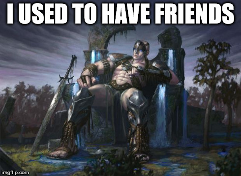 Friendly Oloro | I USED TO HAVE FRIENDS | image tagged in oloro,magic | made w/ Imgflip meme maker