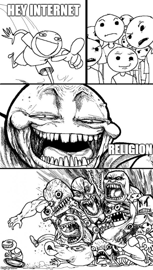 Hey internet | HEY INTERNET RELIGION | image tagged in hey internet,religion,memes | made w/ Imgflip meme maker