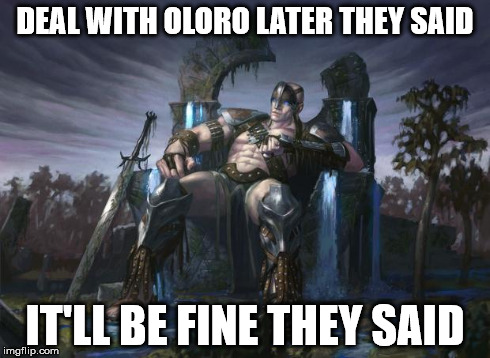 A REALLY bad idea | DEAL WITH OLORO LATER THEY SAID IT'LL BE FINE THEY SAID | image tagged in oloro,magic | made w/ Imgflip meme maker