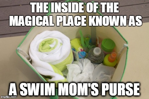 THE INSIDE OF THE MAGICAL PLACE KNOWN AS A SWIM MOM'S PURSE | made w/ Imgflip meme maker