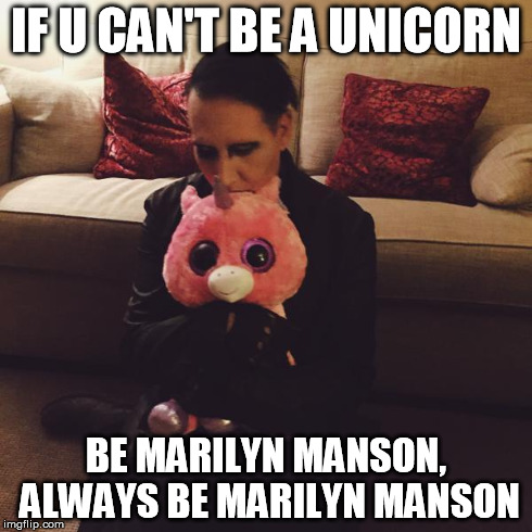 MM | IF U CAN'T BE A UNICORN BE MARILYN MANSON, ALWAYS BE MARILYN MANSON | image tagged in unicorn,music,darkness,metal | made w/ Imgflip meme maker