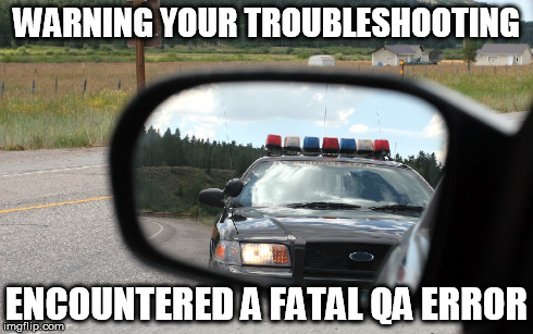 Fatal QA | WARNING YOUR TROUBLESHOOTING ENCOUNTERED A FATAL QA ERROR | image tagged in call quality | made w/ Imgflip meme maker
