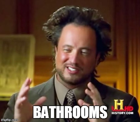Ancient Aliens Meme | BATHROOMS | image tagged in memes,ancient aliens | made w/ Imgflip meme maker