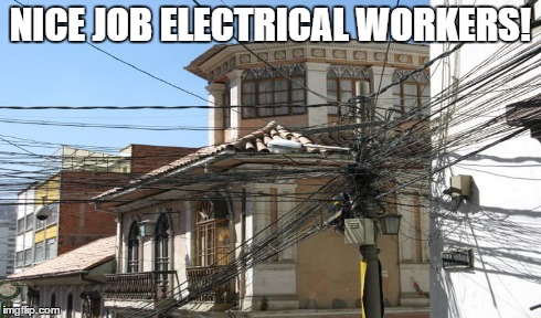 NICE JOB ELECTRICAL WORKERS! | image tagged in memes | made w/ Imgflip meme maker