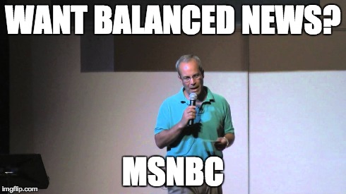 WANT BALANCED NEWS? MSNBC | made w/ Imgflip meme maker