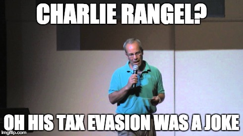 CHARLIE RANGEL? OH HIS TAX EVASION WAS A JOKE | made w/ Imgflip meme maker