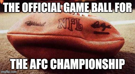 THE OFFICIAL GAME BALL FOR THE AFC CHAMPIONSHIP | image tagged in football | made w/ Imgflip meme maker