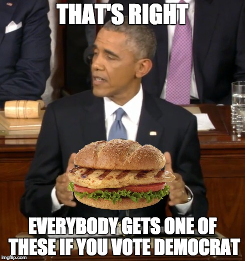 You Get a Sandwich, and You Get a Sandwich | THAT'S RIGHT EVERYBODY GETS ONE OF THESE IF YOU VOTE DEMOCRAT | image tagged in obama,memes | made w/ Imgflip meme maker