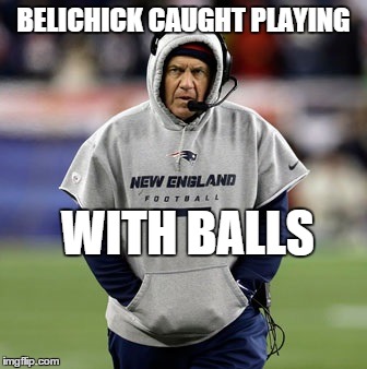 BELICHICK CAUGHT PLAYING WITH BALLS | image tagged in sport,meme,nfl,football | made w/ Imgflip meme maker
