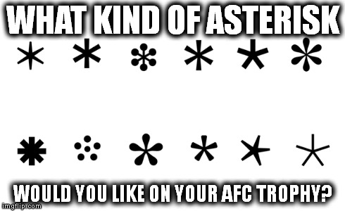 WHAT KIND OF ASTERISK WOULD YOU LIKE ON YOUR AFC TROPHY? | made w/ Imgflip meme maker
