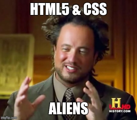 Ancient Aliens Meme | HTML5 & CSS ALIENS | image tagged in memes,ancient aliens | made w/ Imgflip meme maker