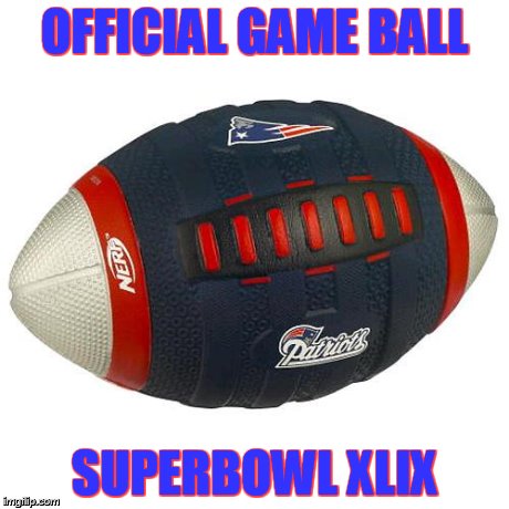 OFFICIAL GAME BALL SUPERBOWL XLIX | image tagged in official football | made w/ Imgflip meme maker