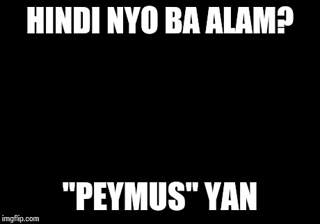 Picard Wtf | HINDI NYO BA ALAM? "PEYMUS" YAN | image tagged in memes,picard wtf | made w/ Imgflip meme maker