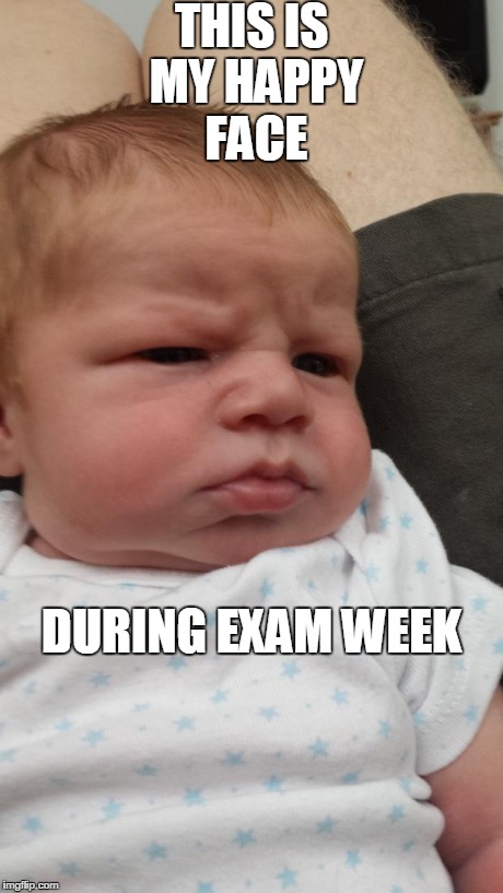 THIS IS MY HAPPY FACE DURING EXAM WEEK | made w/ Imgflip meme maker