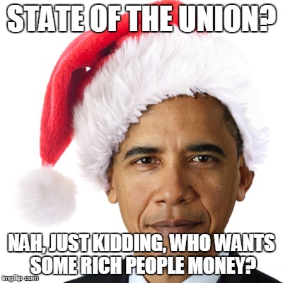 STATE OF THE UNION? NAH, JUST KIDDING, WHO WANTS SOME RICH PEOPLE MONEY? | image tagged in libertarianmeme | made w/ Imgflip meme maker