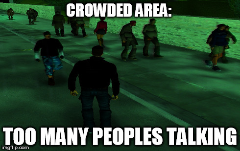 CROWDED AREA: TOO MANY PEOPLES TALKING | made w/ Imgflip meme maker