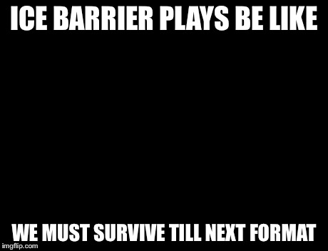 Brace Yourselves X is Coming | ICE BARRIER PLAYS BE LIKE WE MUST SURVIVE TILL NEXT FORMAT | image tagged in memes,brace yourselves x is coming | made w/ Imgflip meme maker