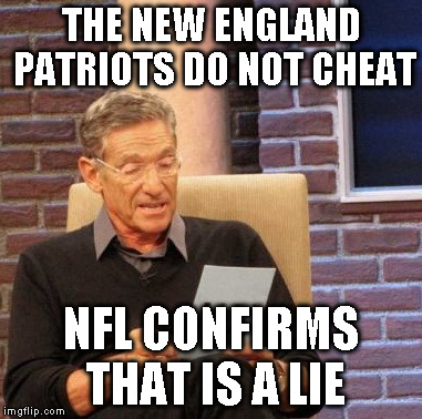 Maury Lie Detector Meme | THE NEW ENGLAND PATRIOTS DO NOT CHEAT NFL CONFIRMS THAT IS A LIE | image tagged in memes,maury lie detector | made w/ Imgflip meme maker