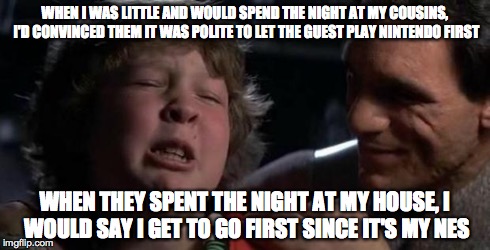 WHEN I WAS LITTLE AND WOULD SPEND THE NIGHT AT MY COUSINS, I'D CONVINCED THEM IT WAS POLITE TO LET THE GUEST PLAY NINTENDO FIRST WHEN THEY S | image tagged in childhood confession chunk | made w/ Imgflip meme maker
