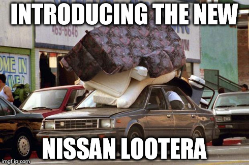 INTRODUCING THE NEW NISSAN LOOTERA | image tagged in car looter | made w/ Imgflip meme maker