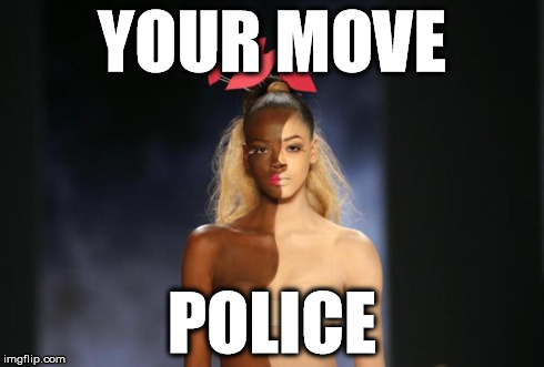 Black or What? | YOUR MOVE POLICE | image tagged in black or what | made w/ Imgflip meme maker