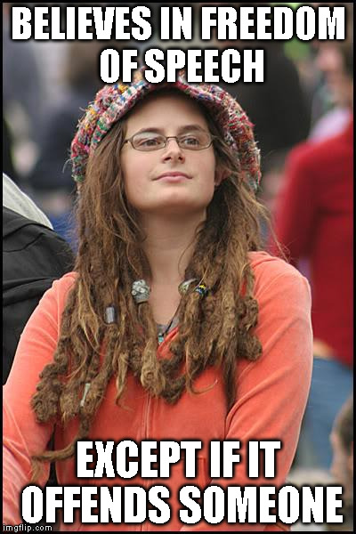 College Liberal Meme | BELIEVES IN FREEDOM OF SPEECH EXCEPT IF IT OFFENDS SOMEONE | image tagged in memes,college liberal | made w/ Imgflip meme maker