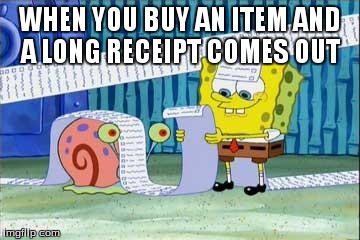 Spongebob's List | WHEN YOU BUY AN ITEM AND A LONG RECEIPT COMES OUT | image tagged in spongebob's list | made w/ Imgflip meme maker