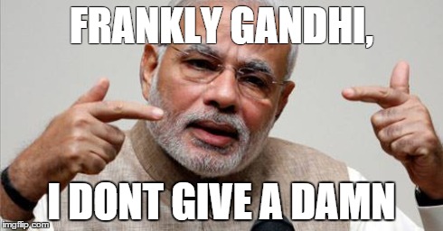 FRANKLY GANDHI, I DONT GIVE A DAMN | image tagged in politics in india | made w/ Imgflip meme maker