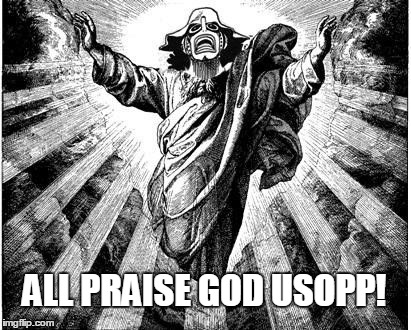 All praise God Usopp! | ALL PRAISE GOD USOPP! | image tagged in one piece,anime is not cartoon,anime,memes,funny memes | made w/ Imgflip meme maker