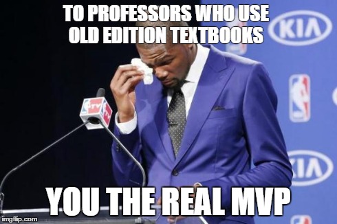 You The Real MVP 2 | TO PROFESSORS WHO USE OLD EDITION TEXTBOOKS YOU THE REAL MVP | image tagged in memes,you the real mvp 2,AdviceAnimals | made w/ Imgflip meme maker