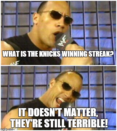 The Rock It Doesn't Matter | WHAT IS THE KNICKS WINNING STREAK? IT DOESN'T MATTER, THEY'RE STILL TERRIBLE! | image tagged in memes,the rock it doesnt matter,basketball,sports | made w/ Imgflip meme maker