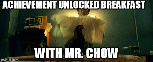 Breakfast with Chow | ACHIEVEMENT UNLOCKED BREAKFAST WITH MR. CHOW | image tagged in mr chow | made w/ Imgflip meme maker