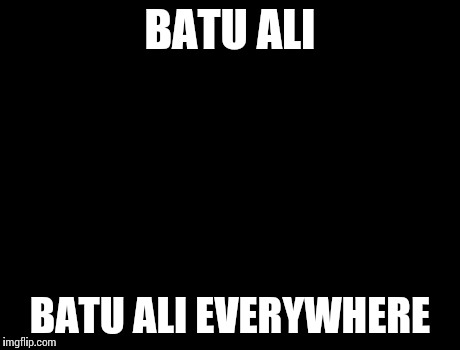 X, X Everywhere | BATU ALI BATU ALI EVERYWHERE | image tagged in memes,x x everywhere | made w/ Imgflip meme maker