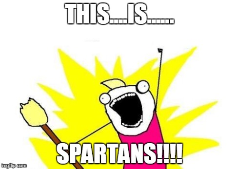 X All The Y Meme | THIS....IS...... SPARTANS!!!! | image tagged in memes,x all the y | made w/ Imgflip meme maker