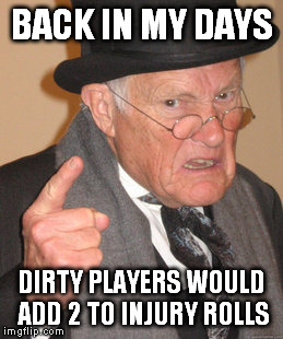 Back In My Day Meme | BACK IN MY DAYS DIRTY PLAYERS WOULD ADD 2 TO INJURY ROLLS | image tagged in memes,back in my day | made w/ Imgflip meme maker